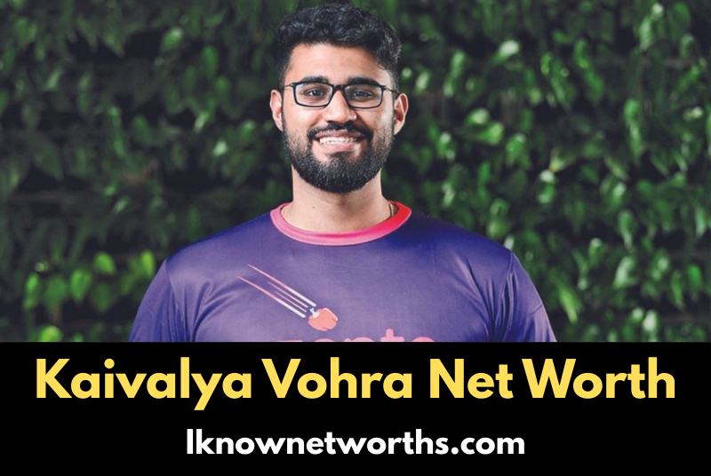 Kaivalya Vohra net worth in dollars - i knownet worths Iknownetworths.com